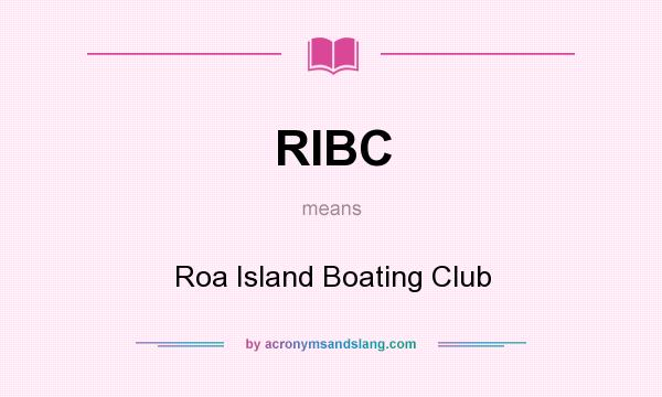 What does RIBC mean? It stands for Roa Island Boating Club