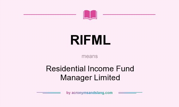 What does RIFML mean? It stands for Residential Income Fund Manager Limited