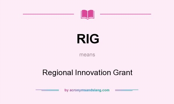 What does RIG mean? It stands for Regional Innovation Grant