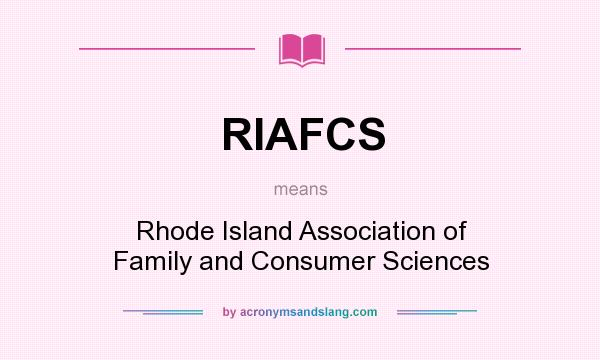 What does RIAFCS mean? It stands for Rhode Island Association of Family and Consumer Sciences