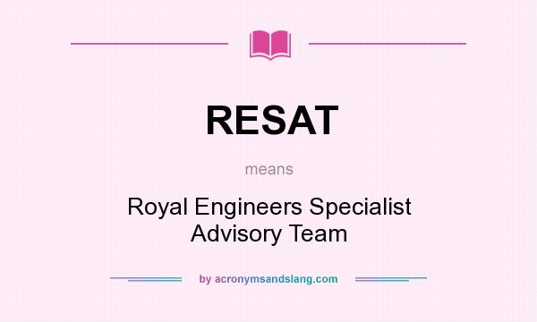 What does RESAT mean? It stands for Royal Engineers Specialist Advisory Team