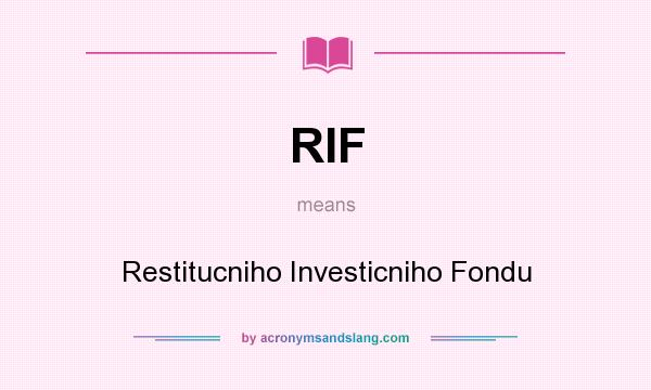 What does RIF mean? It stands for Restitucniho Investicniho Fondu