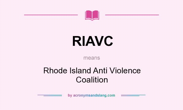 What does RIAVC mean? It stands for Rhode Island Anti Violence Coalition