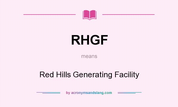 What does RHGF mean? It stands for Red Hills Generating Facility