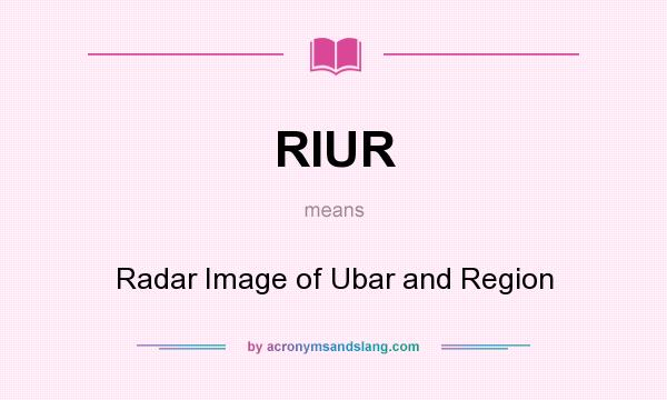What does RIUR mean? It stands for Radar Image of Ubar and Region