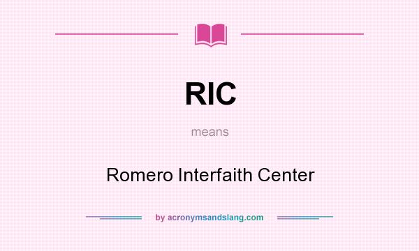 What does RIC mean? It stands for Romero Interfaith Center