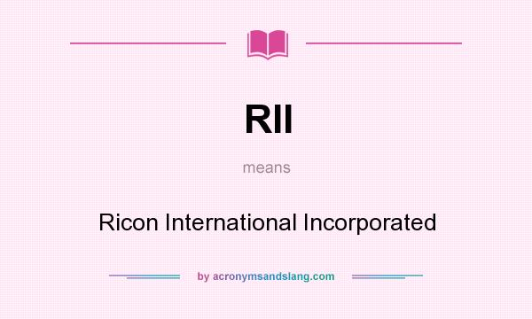 What does RII mean? It stands for Ricon International Incorporated