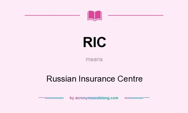 What does RIC mean? It stands for Russian Insurance Centre