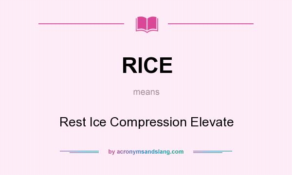 What does RICE mean? It stands for Rest Ice Compression Elevate