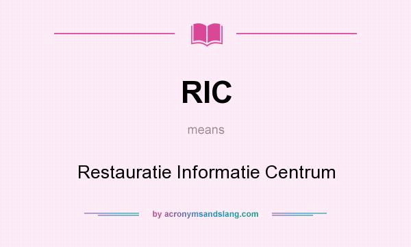 What does RIC mean? It stands for Restauratie Informatie Centrum