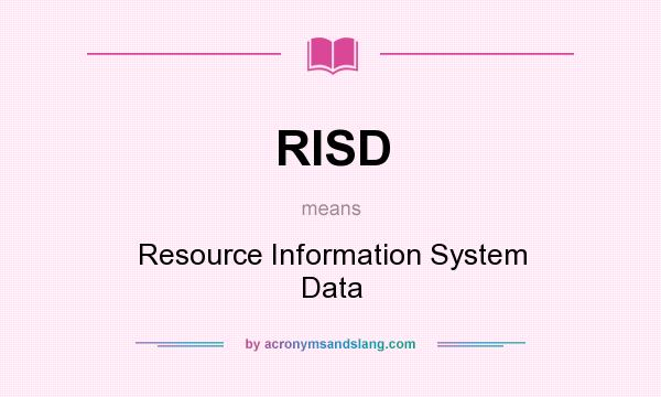 What does RISD mean? It stands for Resource Information System Data