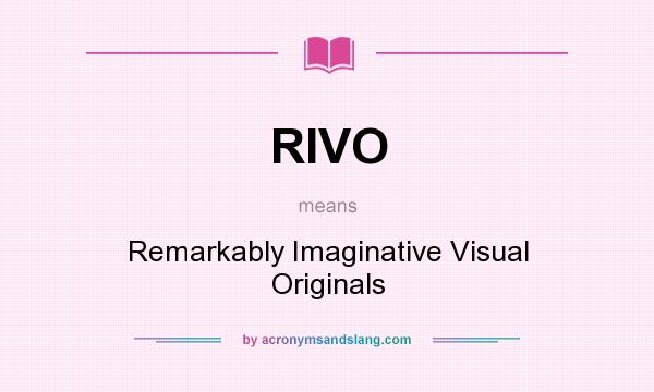What does RIVO mean? It stands for Remarkably Imaginative Visual Originals