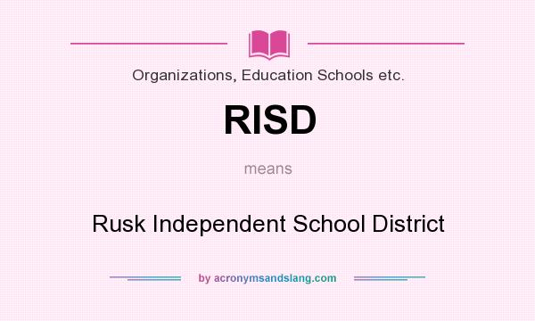 What does RISD mean? It stands for Rusk Independent School District