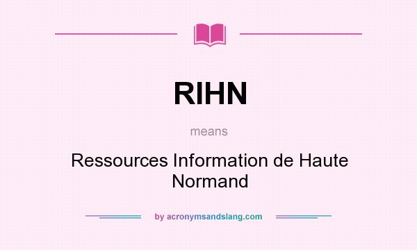 What does RIHN mean? It stands for Ressources Information de Haute Normand