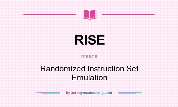 What does RISE mean? It stands for Randomized Instruction Set Emulation
