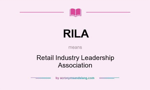 What does RILA mean? It stands for Retail Industry Leadership Association