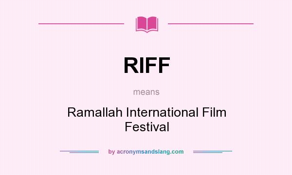 What does RIFF mean? It stands for Ramallah International Film Festival