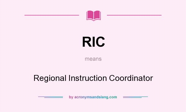 What does RIC mean? It stands for Regional Instruction Coordinator