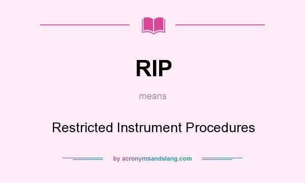 What does RIP mean? It stands for Restricted Instrument Procedures