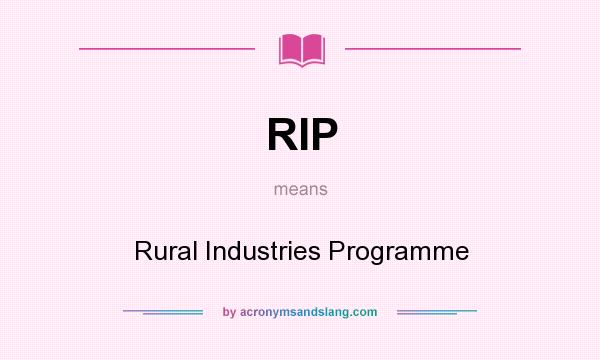 What does RIP mean? It stands for Rural Industries Programme