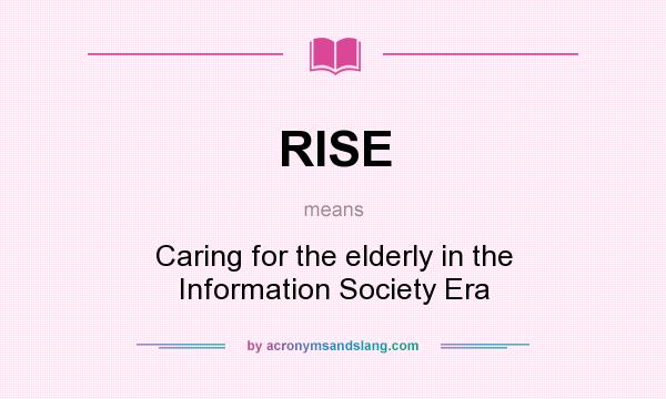 What does RISE mean? It stands for Caring for the elderly in the Information Society Era