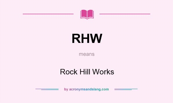 What does RHW mean? It stands for Rock Hill Works