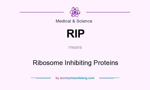 What does RIP mean? It stands for Ribosome Inhibiting Proteins