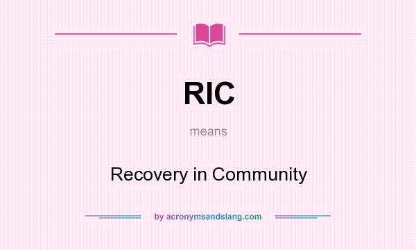What does RIC mean? It stands for Recovery in Community