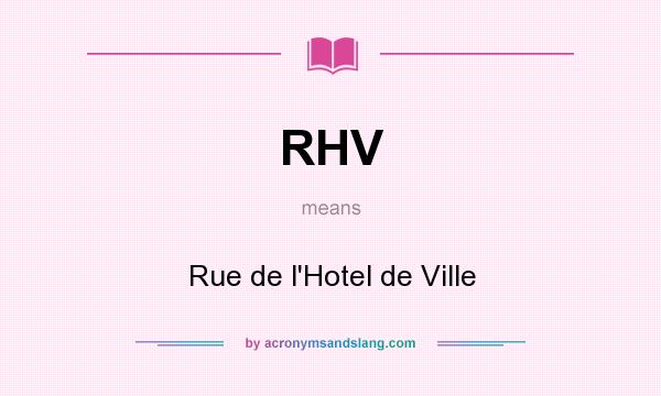 What does RHV mean? It stands for Rue de l`Hotel de Ville
