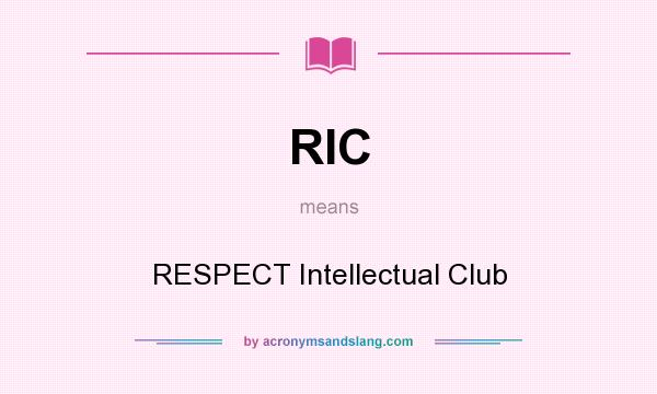 What does RIC mean? It stands for RESPECT Intellectual Club