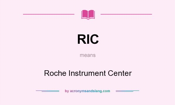 What does RIC mean? It stands for Roche Instrument Center