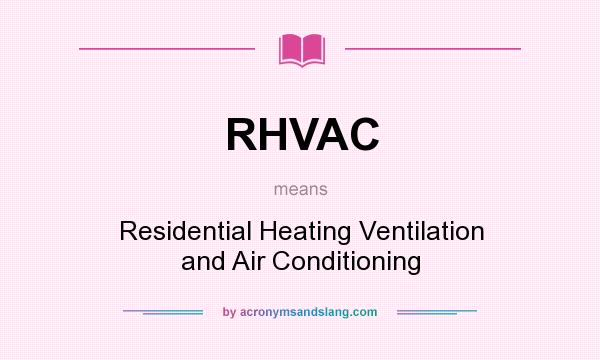 What does RHVAC mean? It stands for Residential Heating Ventilation and Air Conditioning