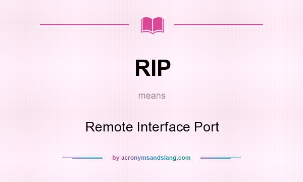What does RIP mean? It stands for Remote Interface Port