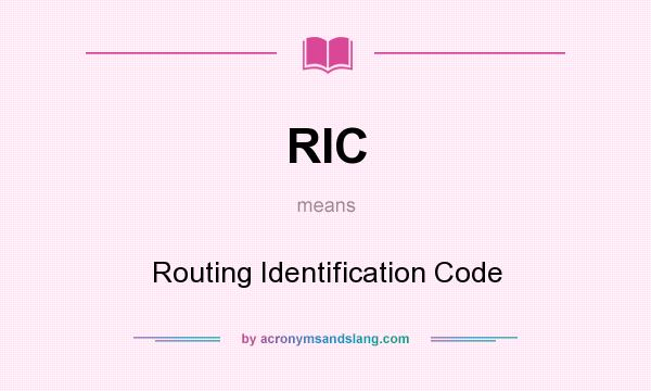 What does RIC mean? It stands for Routing Identification Code