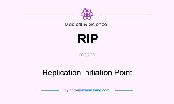 What does RIP mean? It stands for Replication Initiation Point