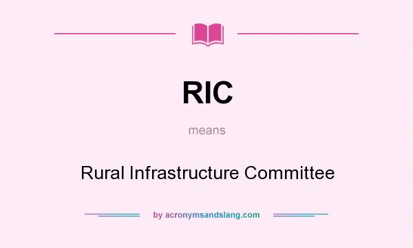 What does RIC mean? It stands for Rural Infrastructure Committee