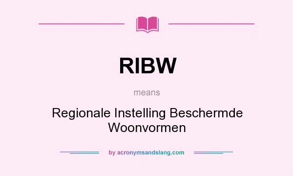 What does RIBW mean? It stands for Regionale Instelling Beschermde Woonvormen