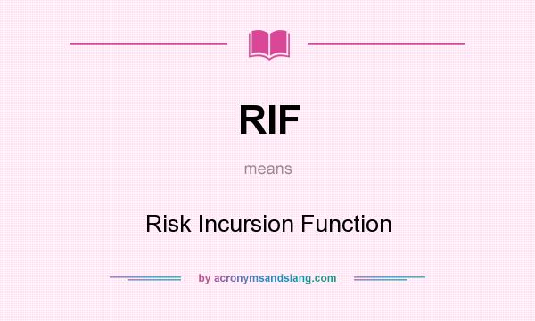 What does RIF mean? It stands for Risk Incursion Function