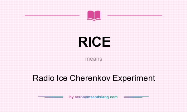 What does RICE mean? It stands for Radio Ice Cherenkov Experiment