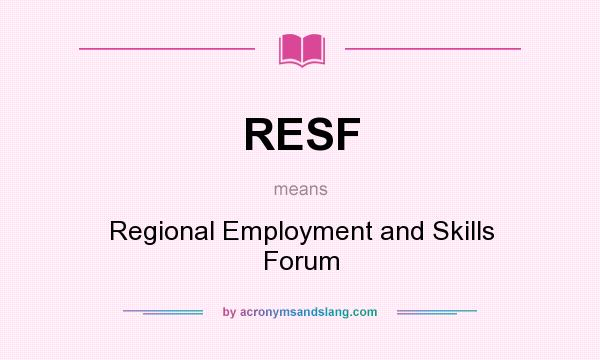 What does RESF mean? It stands for Regional Employment and Skills Forum