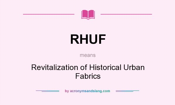 What does RHUF mean? It stands for Revitalization of Historical Urban Fabrics