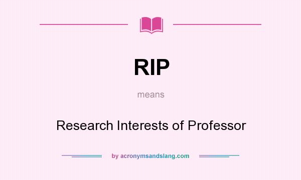 What does RIP mean? It stands for Research Interests of Professor