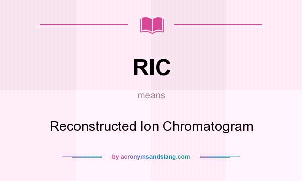 What does RIC mean? It stands for Reconstructed Ion Chromatogram
