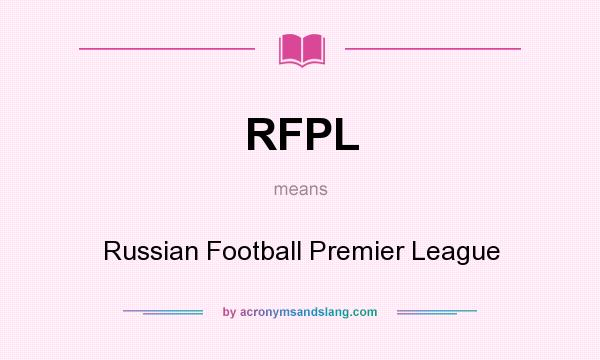 What does RFPL mean? It stands for Russian Football Premier League