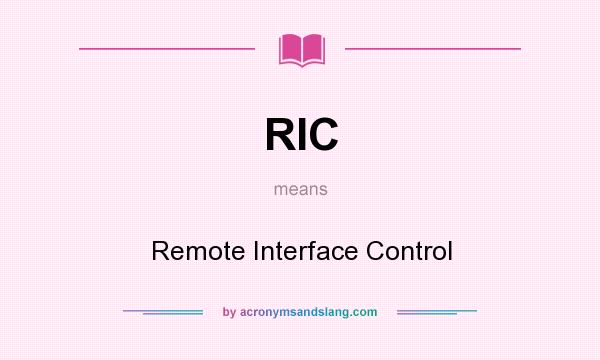 What does RIC mean? It stands for Remote Interface Control