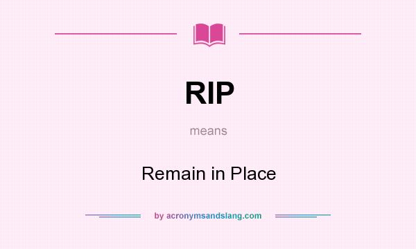 What does RIP mean? It stands for Remain in Place