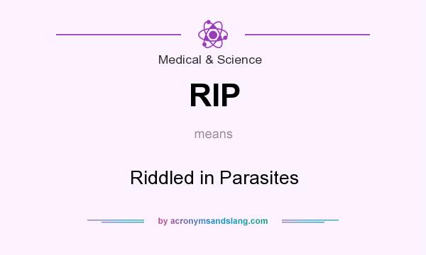 What does RIP mean? It stands for Riddled in Parasites
