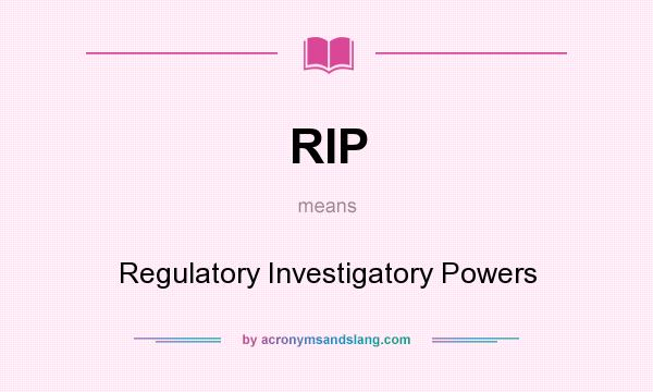 What does RIP mean? It stands for Regulatory Investigatory Powers