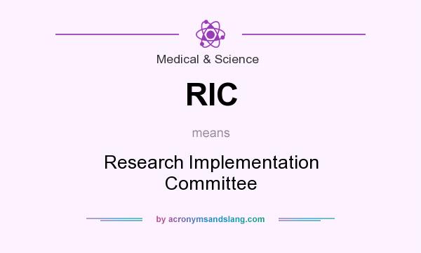 What does RIC mean? It stands for Research Implementation Committee