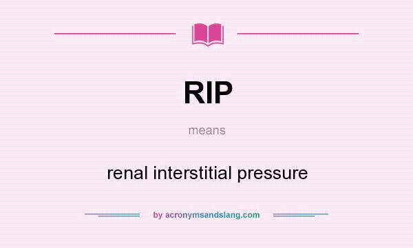 What does RIP mean? It stands for renal interstitial pressure